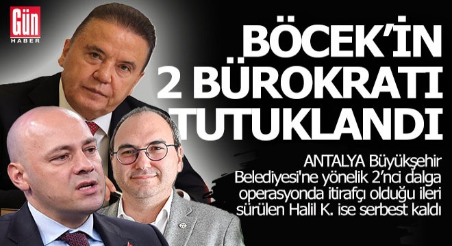 Muhittin Böcek in iki bürokratı tutuklandı