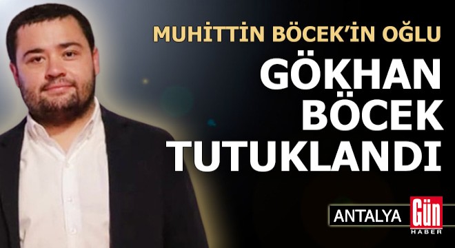 Muhittin Böcek in oğlu Gökhan Böcek tutuklandı