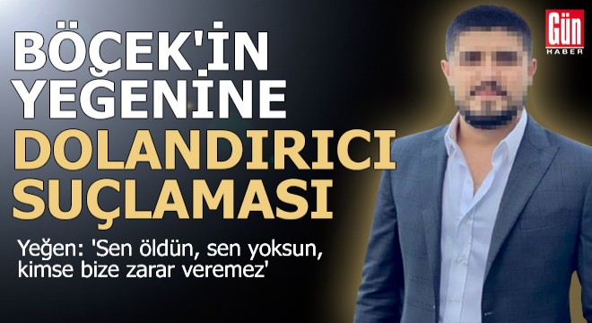 Muhittin Böcek in yeğenine dolandırıcı suçlaması