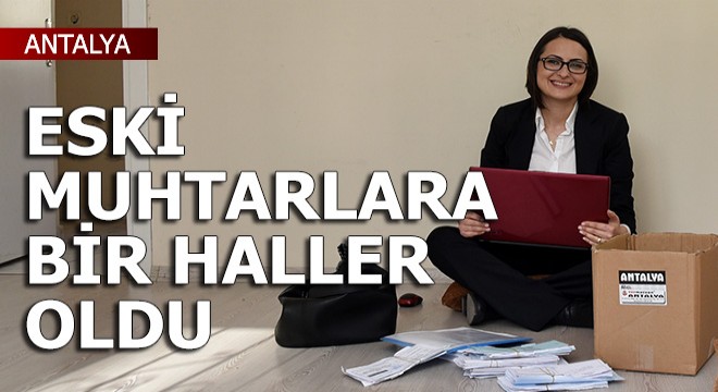 Antalya'da eski muhtarlara bir haller oldu