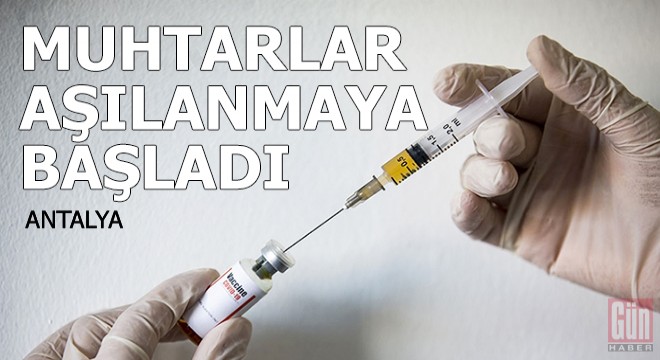 Muhtarlar aşılanmaya başladı