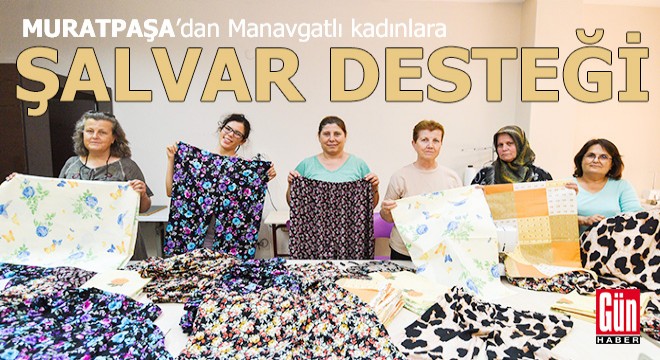 Muratpaşa Belediyesi kursiyerlerinden Manavgat'a şalvar desteği