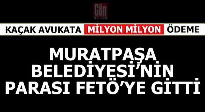 Muratpaşa Belediyesi'nin paraları ile terör finanse edilmiş