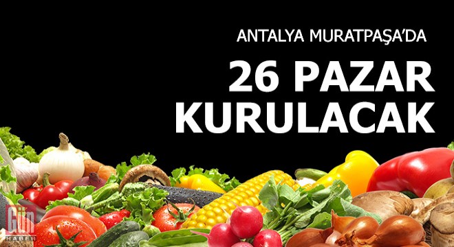 Muratpaşa'da 26 pazar kurulacak