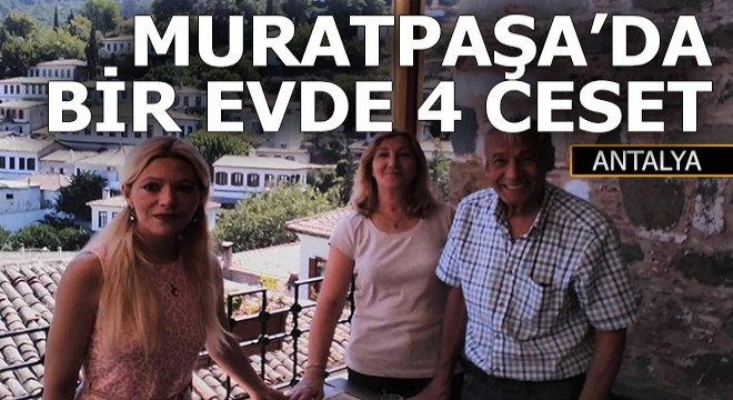 Muratpaşa'da annesi, babası ve kız kardeşini öldüren adam intihar etti