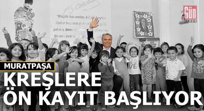 Muratpaşa'da kreşlere kayıtlar başlıyor