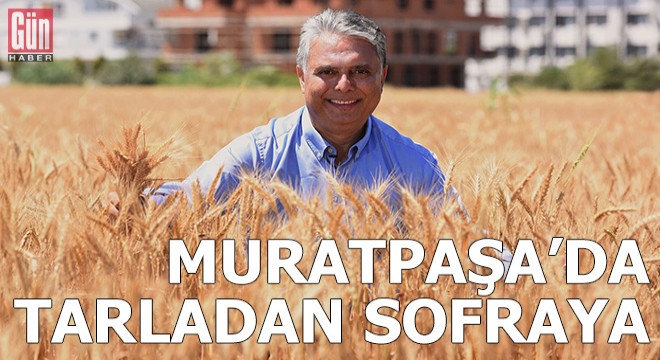 Muratpaşa'da tarladan sofraya