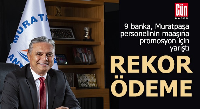 Muratpaşa'dan çalışanlara dev promosyon