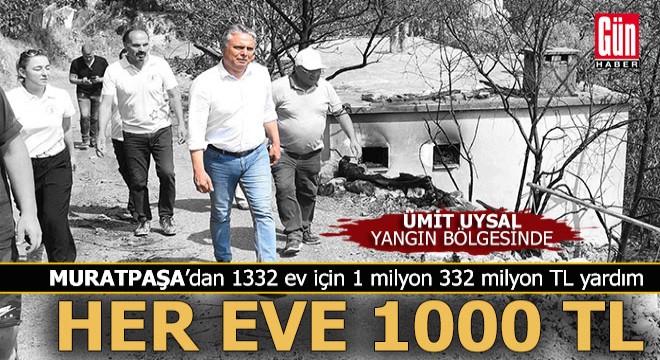 Muratpaşa'dan yangın bölgesindeki 1332 aileye 1000'er TL