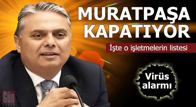 Muratpaşa kapatıyor! İşte o işletmelerin listesi