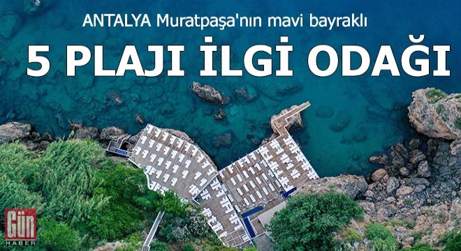 Muratpaşa'nın 'Mavi bayraklı' 5 belediye plajı ilgi odağı