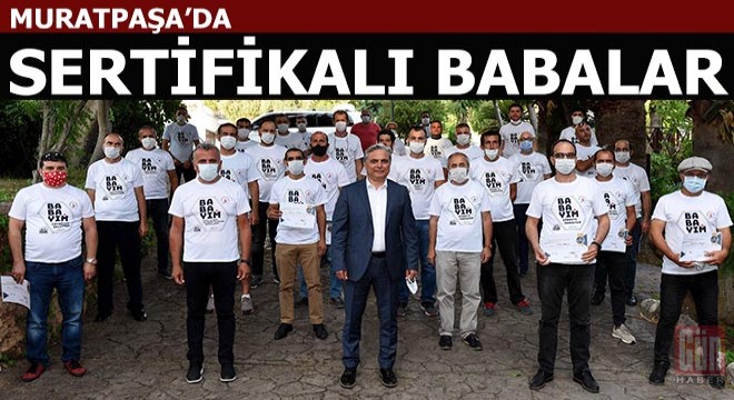 Muratpaşa'nın babaları artık sertifikalı