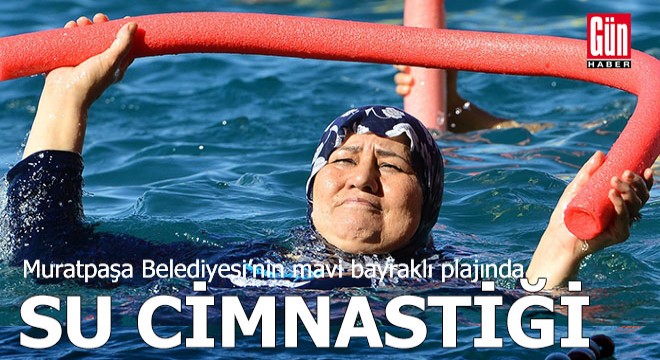 Muratpaşa'nın mavi bayraklı plajında su cimnastiği