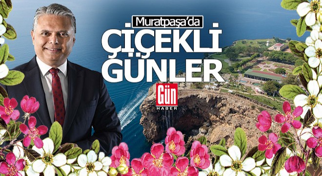 Muratpaşa da çiçekli günler başlıyor