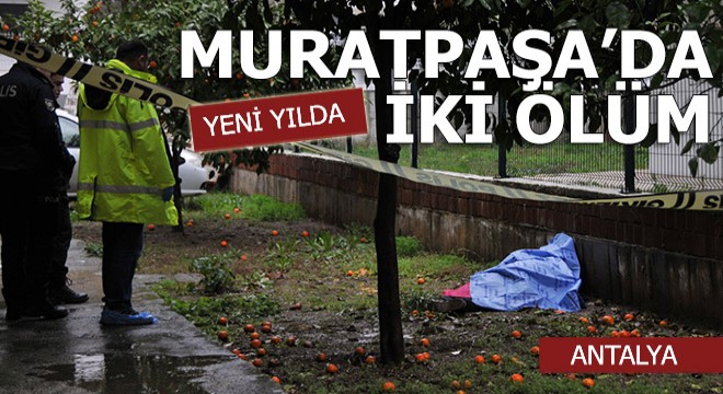 Muratpaşa da iki ölüm...