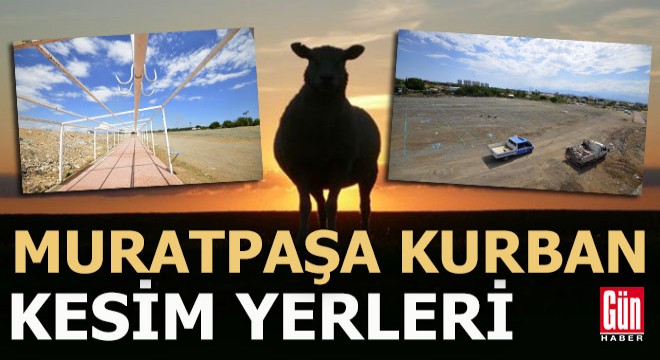 Muratpaşa’da kurban satış ve kesim yerleri belirlendi