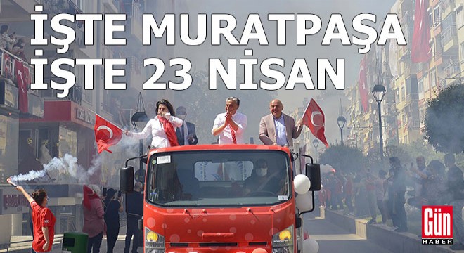 Muratpaşa’dan muhteşem 23 Nisan kutlaması