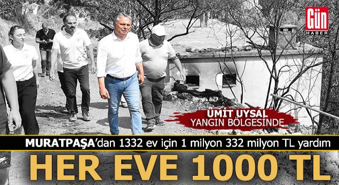 Muratpaşa dan yangın bölgesindeki 1332 aileye 1000 er TL