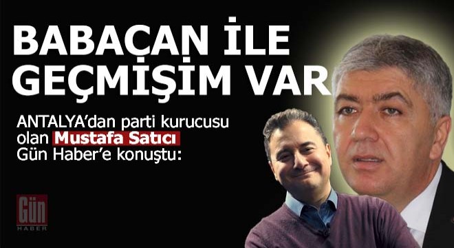 Mustafa Satıcı: Babacan ile geçmişim var