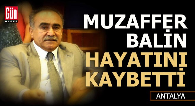 Muzaffer Balin hayatını kaybetti