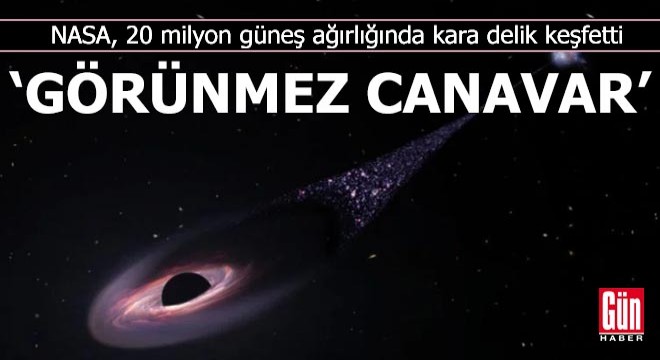 NASA, 20 milyon güneş ağırlığında kara delik keşfetti