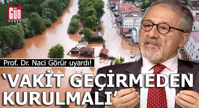 Naci Görür uyardı: ‘Vakit geçirmeden kurulmalı'