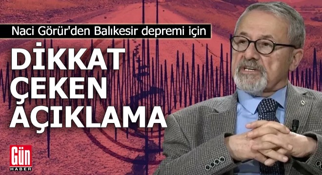 Naci Görür den Balıkesir uyarısı: Başlangıçta normaldi ama...