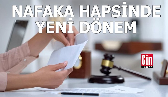 Nafaka hapsinde yeni dönem