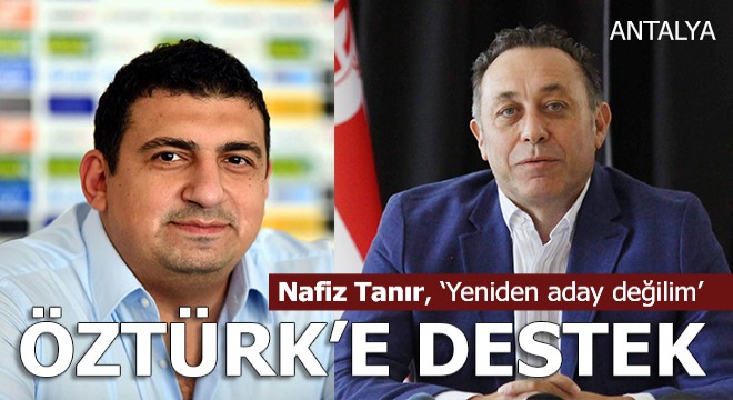 Nafiz Tanır; Antalyaspor için Öztürk Ailesi ni destekliyorum