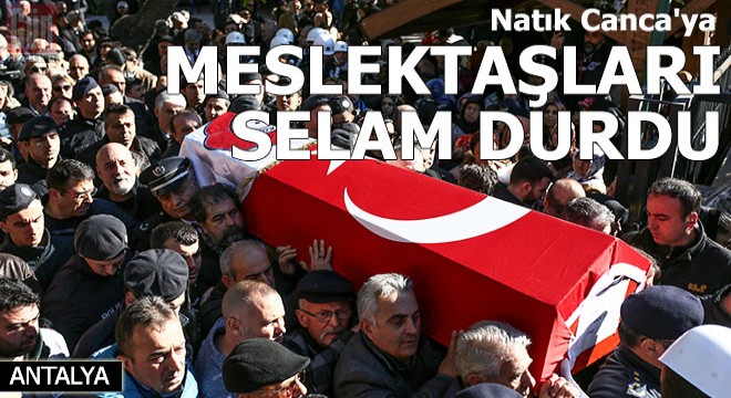 Natık Canca ya meslektaşları selam durdu