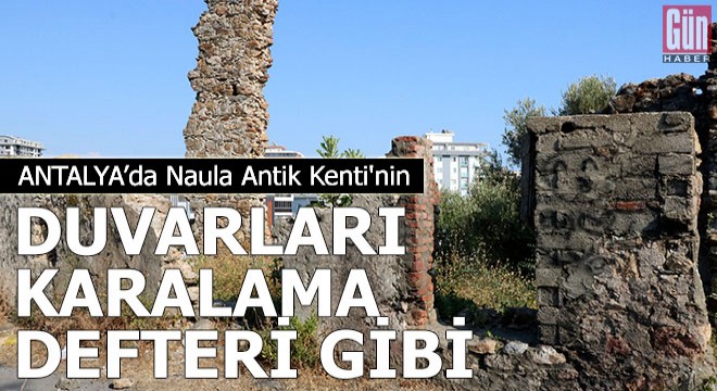 Naula Antik Kenti'nin duvarları karalama defteri gibi