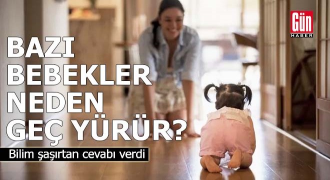 Neden bazı bebekler daha geç yürür?