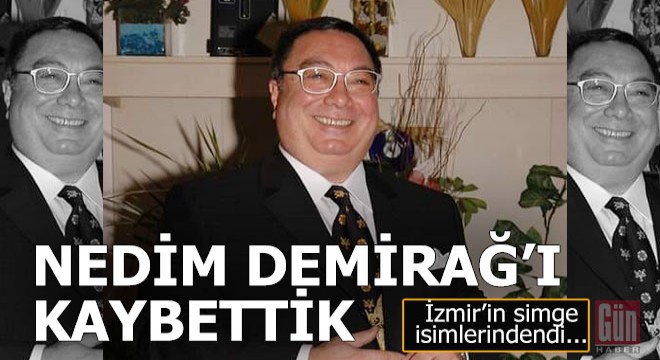 Nedim Demirağ'ı kaybettik