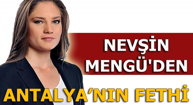 Nevşin Mengü'den Antalya'nın fethi