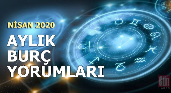 Nisan 2020 aylık burç yorumları