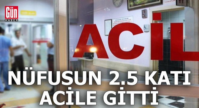 Nüfusun 2.5 katı acile gitti