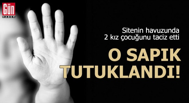 O sapık çocuklara tacizden tutuklandı