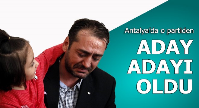 O baba Antalya dan milletvekili aday adayı oldu