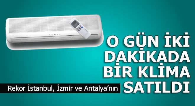 O gün klima satışı patladı