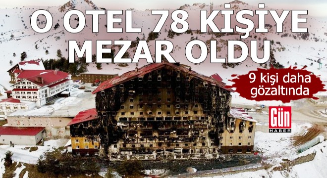O otel 78 kişiye mezar oldu: 9 kişi daha gözaltında