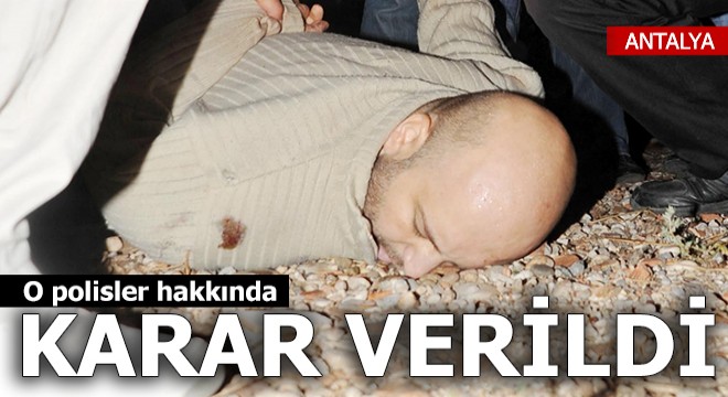 O polisler hakkında karar verildi