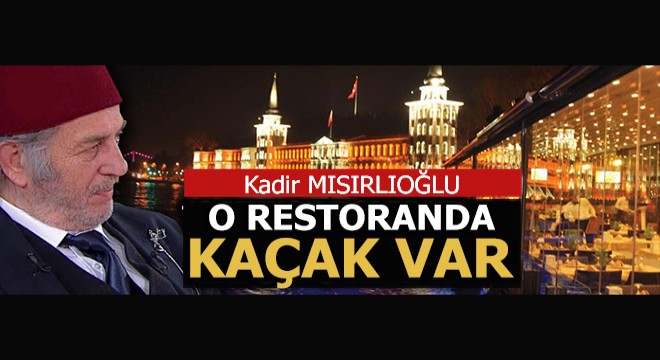 O restoranda  Kaçak var  iddiası