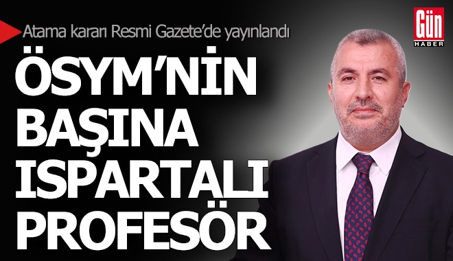 ÖSYM'nin başına Ispartalı profesör atandı