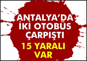 Antalya'da iki otobüs çarpıştı