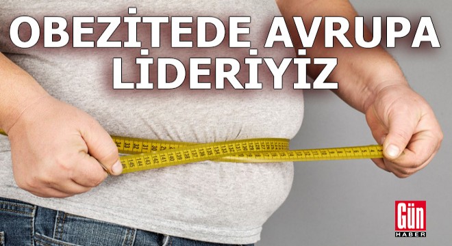 Obezitede Avrupa lideriyiz