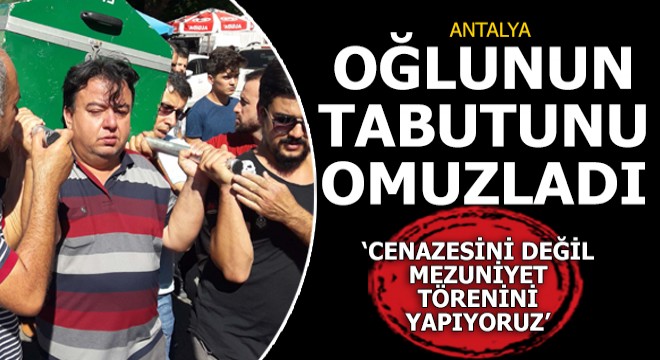 Oğlumun cenazesini değil, mezuniyet törenini yapıyoruz'