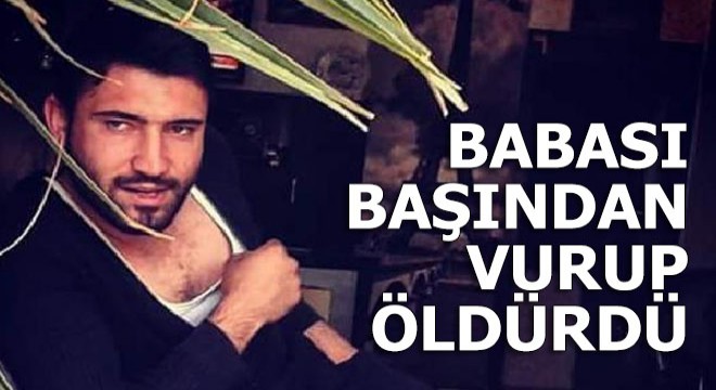 Oğlunu, başından tabancayla vurarak öldürdü