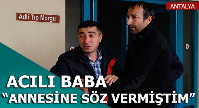 Oğlunu kazada kaybeden baba: Annesine söz vermiştim