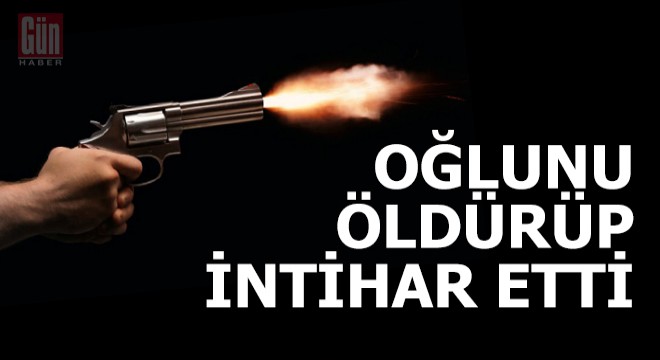 Oğlunu öldürüp, intihar etti