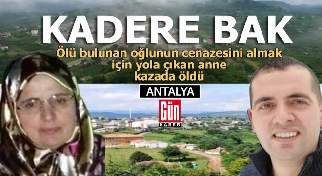 Oğlunun cenazesini almaya giderken kazada hayatını kaybetti